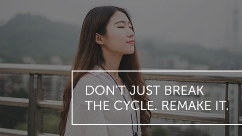 Don't Just Break the Cycle. Remake It.