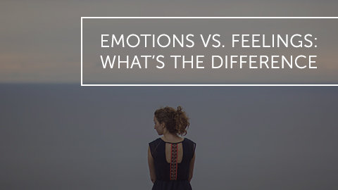 Emotions Vs. Feelings: What's the Difference