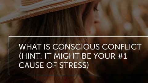 What is Conscious Conflict? (Hint: It Might Be Your #1 Source of Stress)