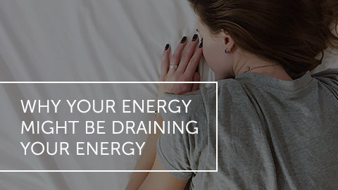 Why Your Energy Might Be Draining Your Energy