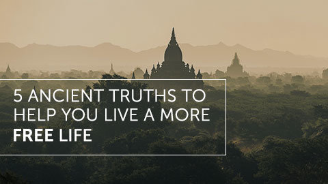 5 Ancient Truths to Help You Live a More Free Life