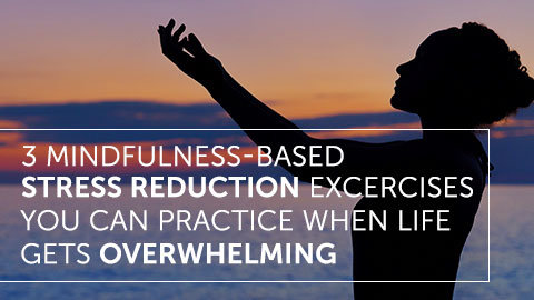 Three Easy Exercises to Reduce Stress and Build Mindfulness