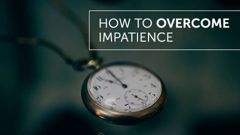 How to Overcome Impatience