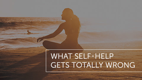 What Self-Help Gets Totally Wrong