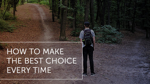 How to Make the Best Choice Every Time