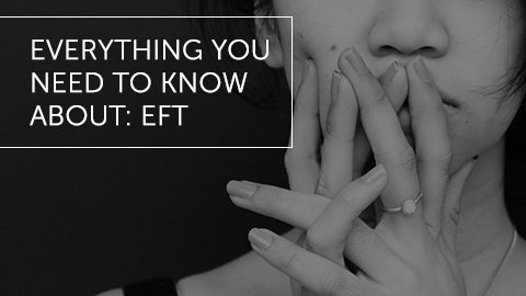 Everything You Need to Know About: EFT