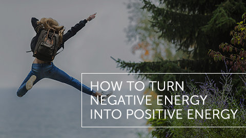 How to Turn Negative Energy into Positive Energy