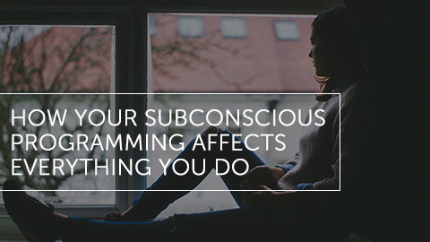 How Your Subconscious Programming Affects Everything You Do