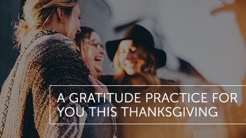 A Gratitude Practice for You This Thanksgiving