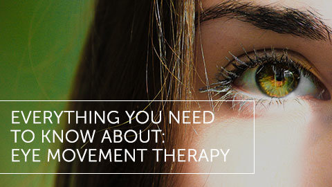 Everything You Need to Know About: Eye Movement Therapy