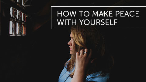 How to Make Peace with Yourself