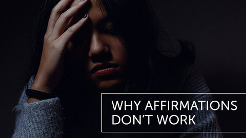 Why Affirmations Don't Work